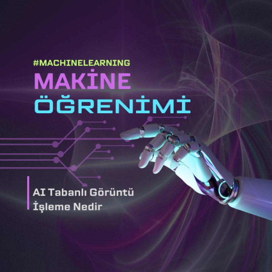 Konu 1: AI Tabanlı Görüntü İşleme Nedir?